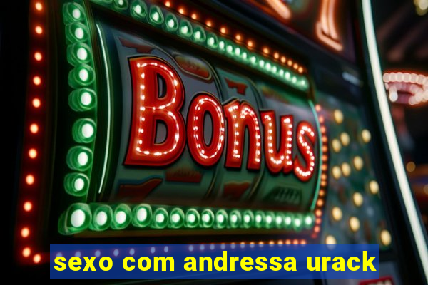 sexo com andressa urack